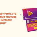 How to Get People to Watch Your YouTube Videos & Increase Engagement?